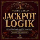 Monte Carlo Jackpot Logik - 80 knifflige Logikrätsel für Erwachsene: Denkaufgaben, Knobelaufgaben und Jackpot-Codes