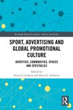 Sport, Routledge Sport, Advertising and Global Promotional Culture: Identities, Commodities, Spaces and Spectacles