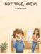 Not Crew House Publishing Not True, Crew! Hardcover