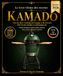 Le Livre Ultime des recettes KAMADO: L’Art du Slow Cooking, du Fumage et du Feu avec 100 recettes simples et authentiques de Viandes fondantes, poissons, pains, pizzas, légumes et desserts