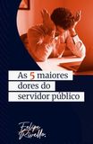 As 5 maiores dores do Servidor Público