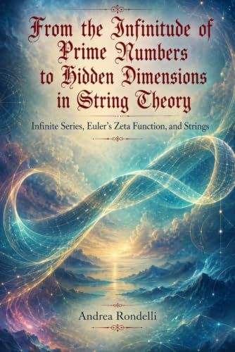 From the Infinitude of Prime Numbers to Hidden Dimensions in String Theory: Infinite Series, Euler's Zeta Function, and Strings