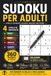 Sudoku per Adulti: 360 Sudoku in 4 Livelli di Difficoltà: Facile, Medio, Difficile ed Esperto, con Soluzioni alla Fine del Libro
