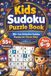 Kids Sudoku Puzzle Book (Ages 6-9): 55+ Fun & Easy Sudoku Puzzles For Kids Ages 6-9, Help To Increase Their Brain Strength And Power|6x9 Inches, 124 Pages| (Solution Included)