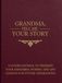 GRANDMA, TELL ME YOUR STORY: A Guided Journal to Preserve Your Memories, Stories, and Life Lessons for Future Generations