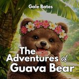 The Guava Bear The Adventures of Guava Bear