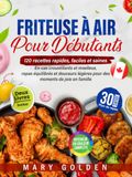 Friteuse à air pour débutants: 120 recettes rapides, faciles et saines