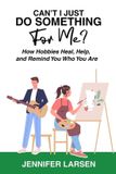 Can't Libri GmbH Can't I Just Do Something For Me? How Hobbies Heal, Help, and Remind You Who You Are Paperback
