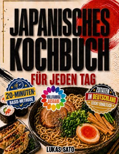 Japanisches Kochbuch für jeden Tag: Einfache Rezepte für Sushi, Ramen, Gyoza, Donburi, Bento und mehr