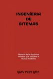INGENÍERIA DE SITEMAS: Historia de la disciplina invisible que sostiene el mundo moderno