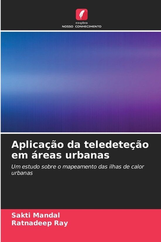 Aplicação OmniScriptum SRL Aplicação da teledeteção em áreas urbanas: Um estudo sobre o mapeamento das ilhas de calor urbanas