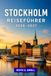 Stockholm Reiseführer 2026–2027: Nordisches Design Nachbarschaftsspaziergänge, Tagesausflüge in den Schärengarten, Mittsommertraditionen Fika-Kultur, ... praktische Planung für Schwedens Hauptstadt