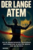Der FlipFlop Der lange Atem: Die 46 dramatischsten Zieleinläufe beim Marathon in Boston, Berlin und bei Olympia