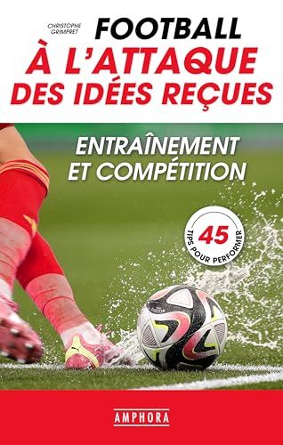 Football A l'attaque des idées reçues: Entraînement et compétition