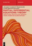 Partial De Gruyter Textbook - Partial Differential Equations Theory: Sobolev Space, Weak Solution, Semigroup Theory, Fourier and Galerkin Methods