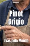 Pinot Icecat Pinot Grigio: Uvas pelo Mundo