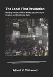 The Independently Published The Local-First Revolution: Building Instant, Offline-Ready Apps with Sync Engines and Distributed Data. Paperback