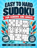 Easy to Hard Sudoku for Seniors and Adults: 150 Extra Large Print Puzzles in Three Levels, One Per Page with Solutions | 8.5 x 11 in