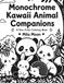 Monochrome Kawaii Animal Companions: Relaxing One Color Cozy Pet Friends and Cute Woodland Creatures Monochrome Coloring Book for Adults and Teens