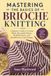 MASTERING THE BASICS OF BRIOCHE KNITTING