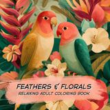 Feathers & Florals: A Relaxing Adult Coloring Book