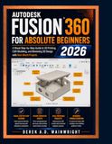 AUTODESK FUSION 360 FOR ABSOLUTE BEGINNERS 2026