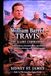 William Barret Travis The Alamo Commander: A Texas History Novel of the Alamo, Sam Houston and the Texas Revolution, and the Fight for Independence