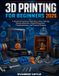 3D Independently Published 3D Printing for Beginners 2026