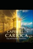 CAPITAL CARIOCA: Como o Rio Teria Moldado o Brasil Moderno - Uma História Alternativa Rigorosamente Pesquisada