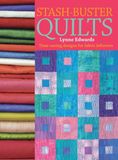 Stash Buster Quilts: Time-Saving Designs for Fabric Leftovers