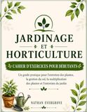 JARDINAGE ET HORTICULTURE CAHIER D’EXERCICES POUR DÉBUTANTS