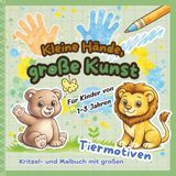 Kleine Hände, große Kunst: Kritzel- und Malbuch mit großen Tiermotiven für Kinder ab 1 Jahr