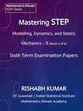 Mastering STEP Mathematics: Mathematical Mechanics Volume II: Advanced Dynamics and Rigid Body Mechanics for STEP II & III