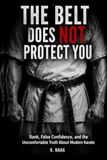 The Belt Does Not Protect You: Rank, False Confidence, and the Uncomfortable Truth about Modern Karate