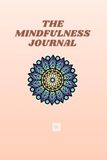 The Mindfulness Journal: A Guided Journey to Presence, Gratitude & Inner Peace