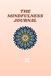 The Mindfulness Journal: A Guided Journey to Presence, Gratitude & Inner Peace