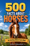 500 Independently Published Awesome Wildlife Explorers- 500 Fascinating Facts About Horses