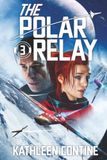 The Polar Relay: A High-Stakes Sci-Fi Racing Adventure With Enemies, Betrayal & A Race Against the Elements (The Moon Run Series, Book 3)