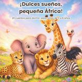 ¡Dulces sueños, pequeña África!: 20 cuentos para dormir, para niños de 3 a 6 años