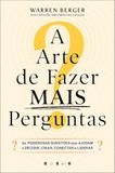 A Vogais A Arte de Fazer Mais Perguntas: As Poderosas Questões Que Ajudam a Decidir, Criar, Conectar e Liderar
