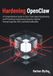 Hardening OpenClaw Hardening OpenClaw: A Comprehensive Guide to Zero-Trust Agent Engineering and Protecting Autonomous Systems Against Prompt Injection, RCE, and Data Exfiltration