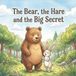The Independently Published Adventures of the Bear and His Friends in the Forest-The Bear, the Hare and the Big Secret