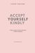 Accept Yourself Kindly: A Gentle Guide to Self-Acceptance & Inner Confidence
