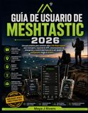 GUÍA MESHTASTIC 2026 USER GUIDE