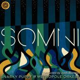 Somni Snarky Puppy & Metropole Orkest - Somni