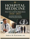 Hospital Medicine in Practice and Its Principles 2026–2027: Core Concepts in Clinical Assessment, Pathophysiology, Diagnostic Reasoning, and Evidence-Based Patient Management
