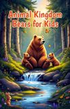 Animal Kingdom Bears for Kids: Fun Facts, All 8 Species, Habitats, Hibernation, and Wildlife Conservation for Young Nature Lovers: 18