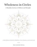 Wholeness in Circles: A Mandala Journey to Stillness and Strength