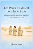 Les Pères du désert pour les enfants: Histoires vraies de courage, de discipline et de confiance en Dieu