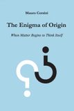 The Libri GmbH The Enigma of Origin - When Matter Begins to Think Itself
